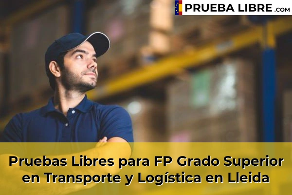 Pruebas Libres FP en Transporte y Logística 31 Pruebas Libres para FP Grado Superior en Transporte y Logística en Lleida